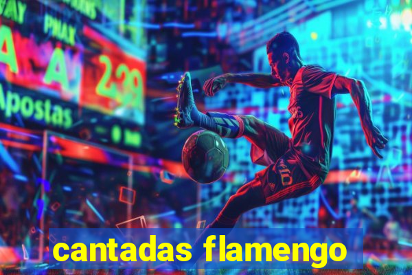 cantadas flamengo